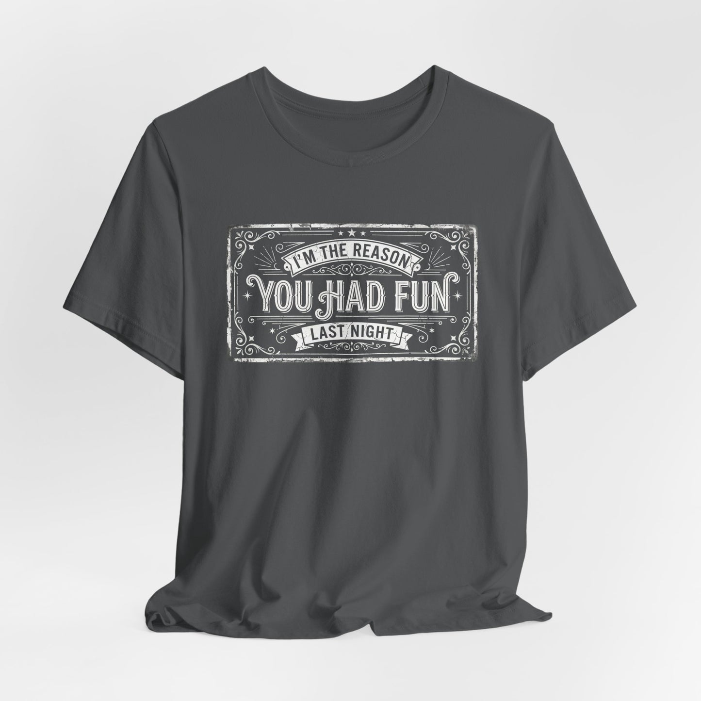 I'm The Reason You Had Fun Last Night - Funny Bartender Graphic Tee