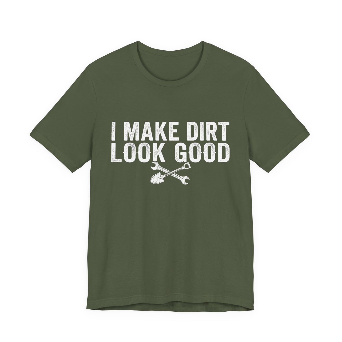 I Make Dirt Look Good - Funny Blue Collar Tradesman Graphic Tee