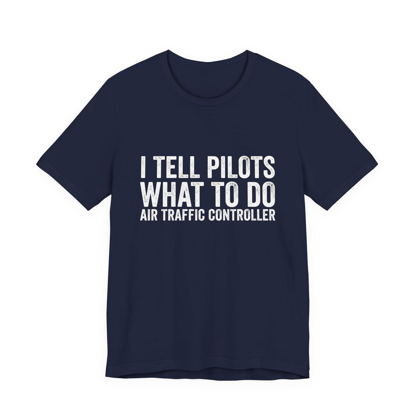 I Tell Pilots What to Do - Funny Air Traffic Controller T-Shirt