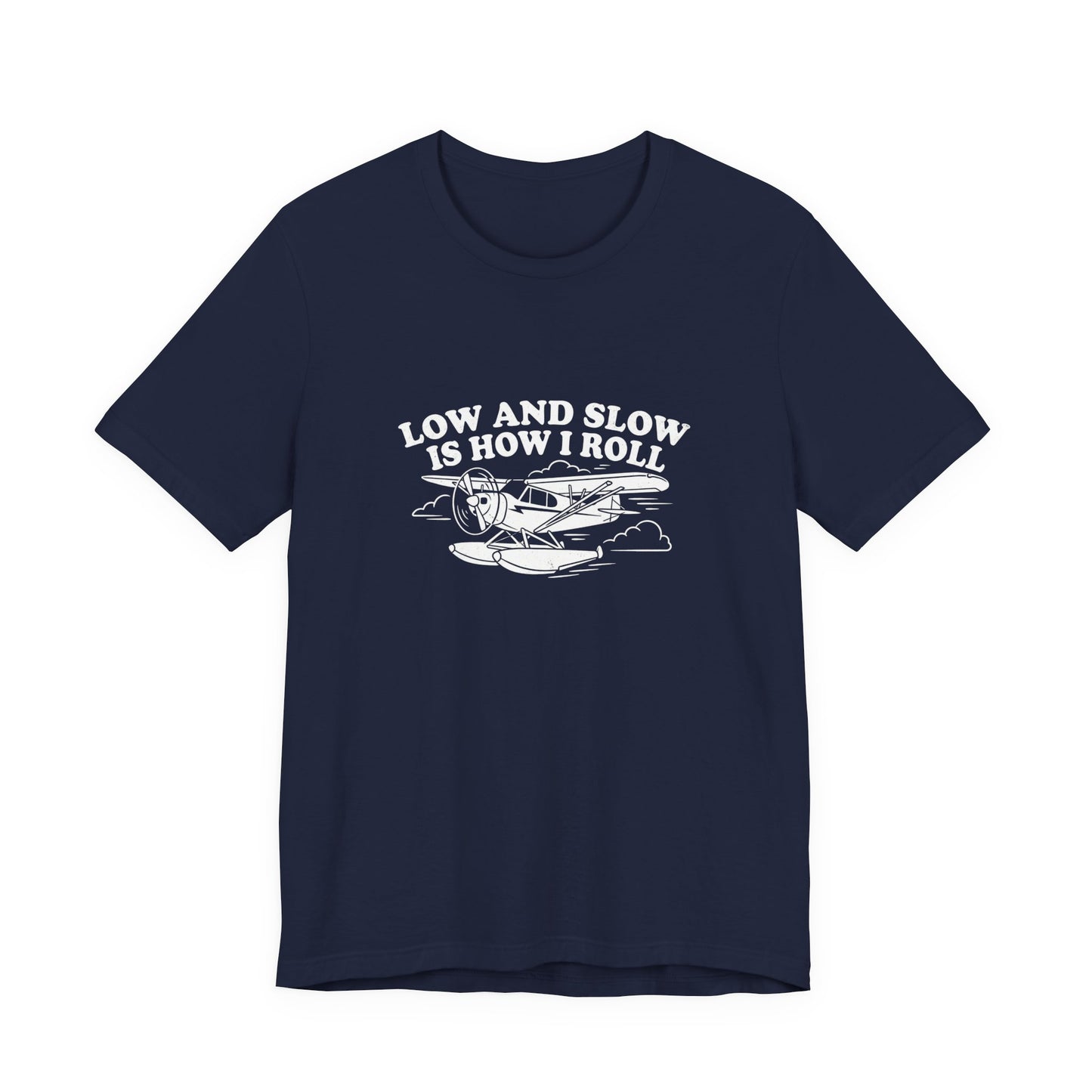 Low and Slow Is How I Roll - Funny Pilot T-Shirt