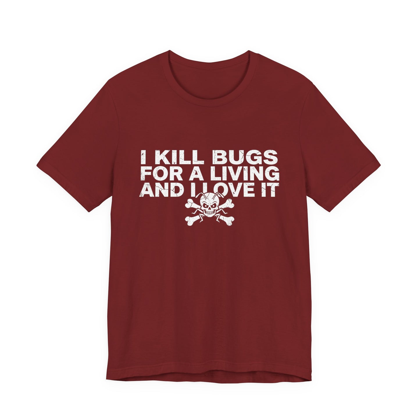 I Kill Bugs for a Living and I Love It - Funny Pest Control Graphic Tee