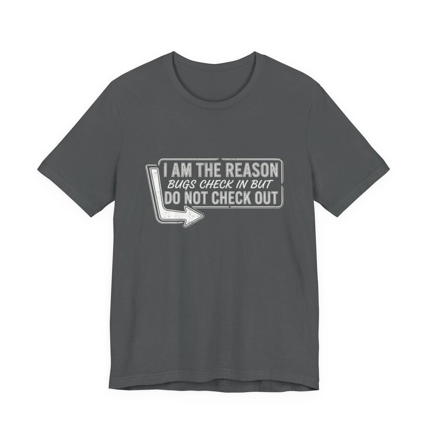 Bugs Check In But Don't Check Out - Funny Exterminator Graphic Tee