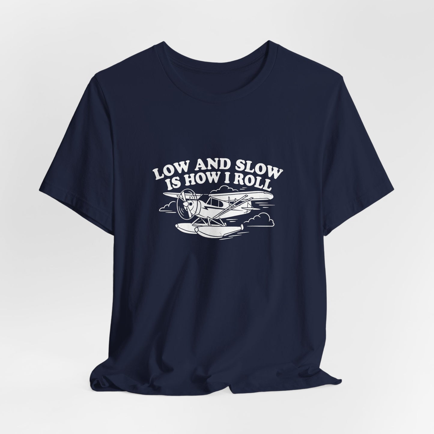 Low and Slow Is How I Roll - Funny Pilot T-Shirt