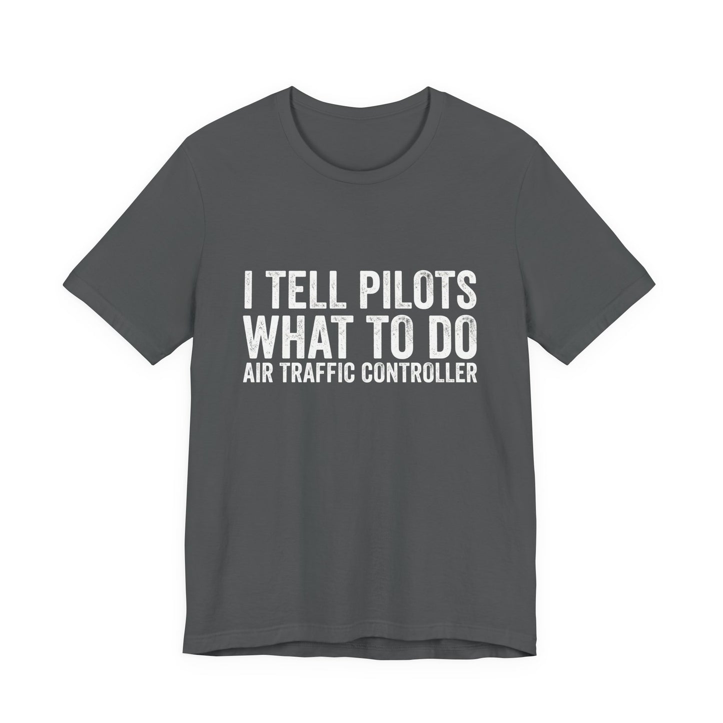 I Tell Pilots What to Do - Funny Air Traffic Controller T-Shirt