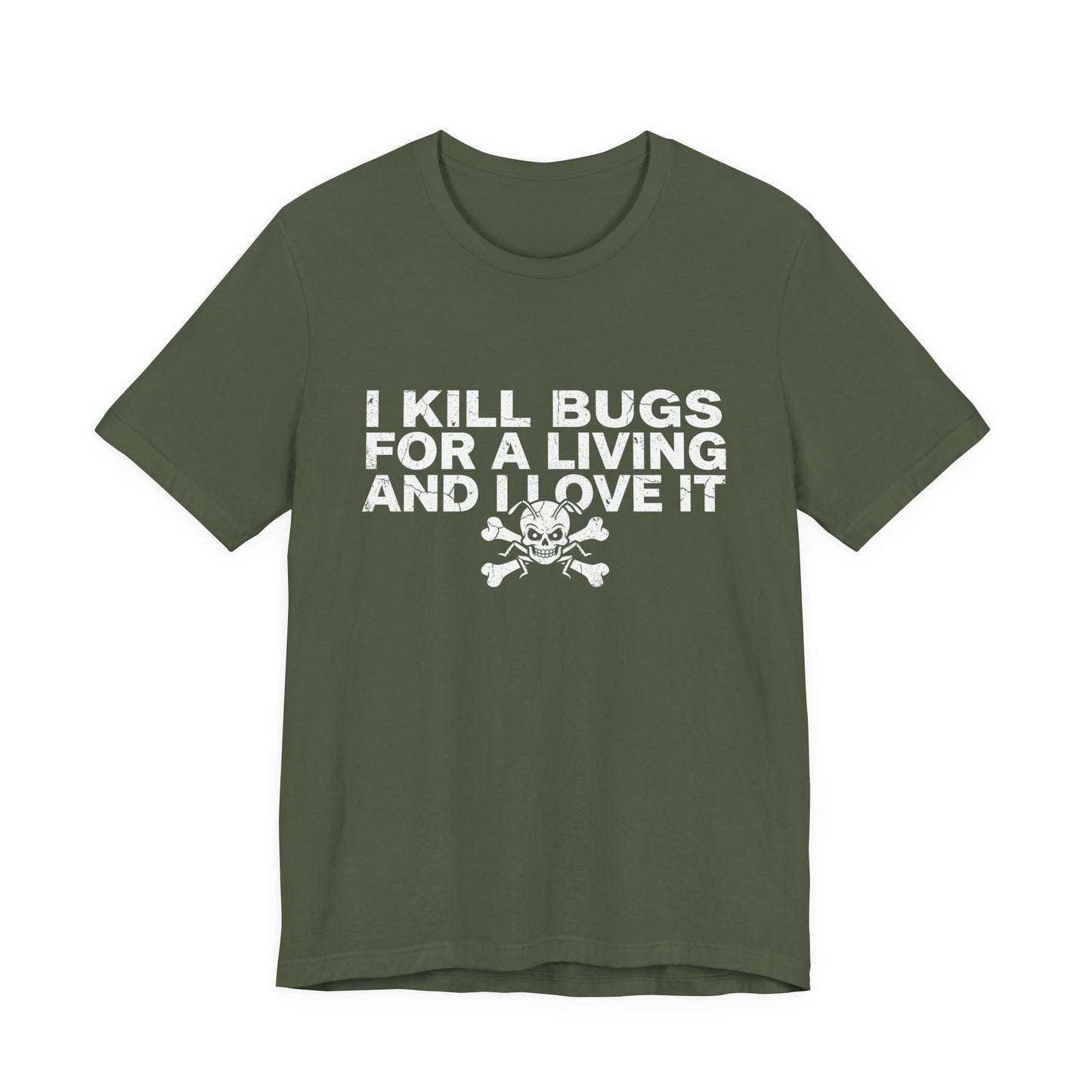 I Kill Bugs for a Living and I Love It - Funny Pest Control Graphic Tee