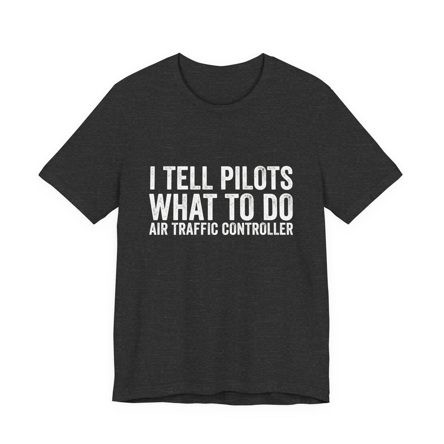 I Tell Pilots What to Do - Funny Air Traffic Controller T-Shirt