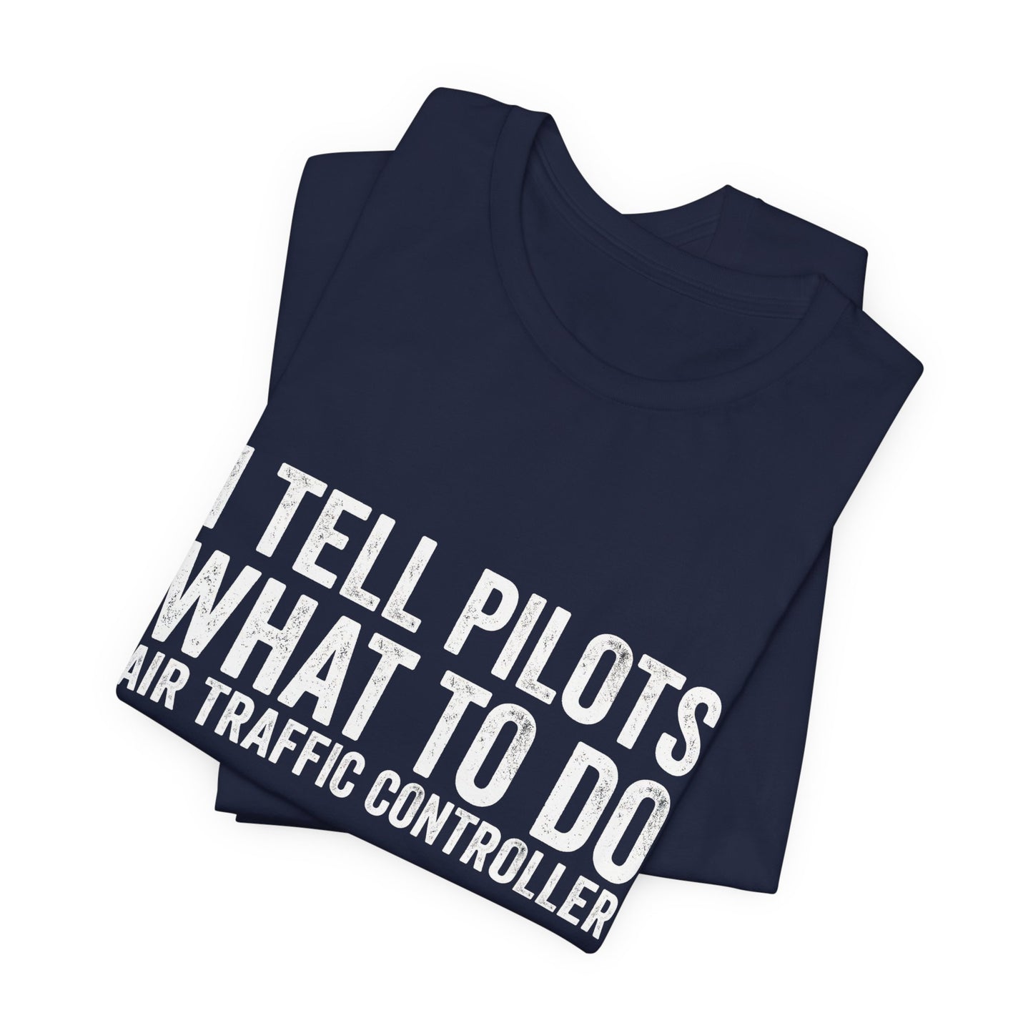 I Tell Pilots What to Do - Funny Air Traffic Controller T-Shirt