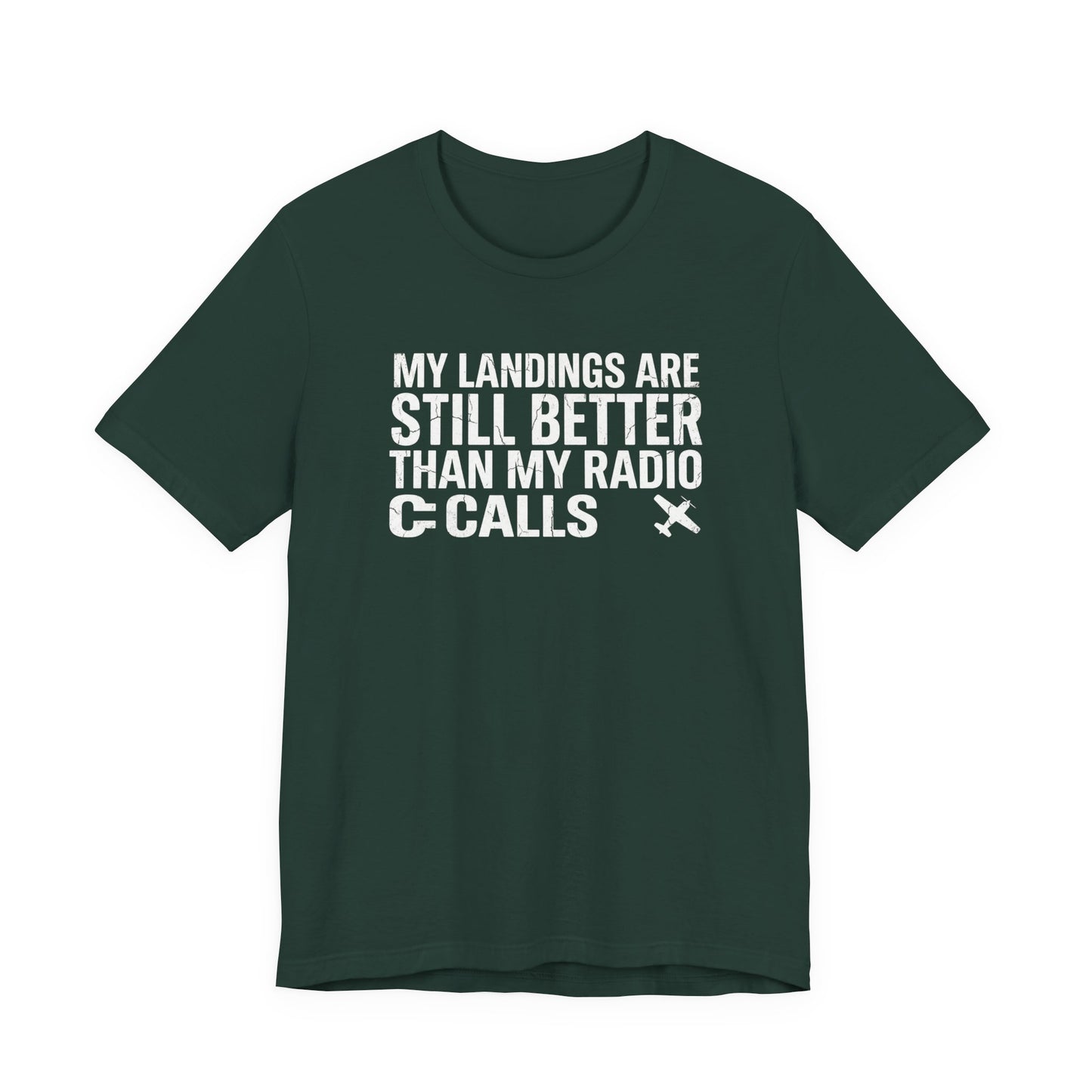 My Landings Are Still Better Than My Radio Calls - Funny Pilot T-Shirt