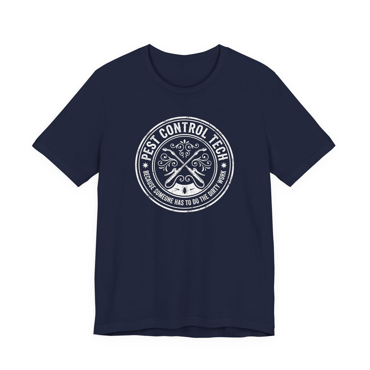 Pest Control Tech Because Someone Has to Do the Dirty Work - Funny Exterminator T-Shirt