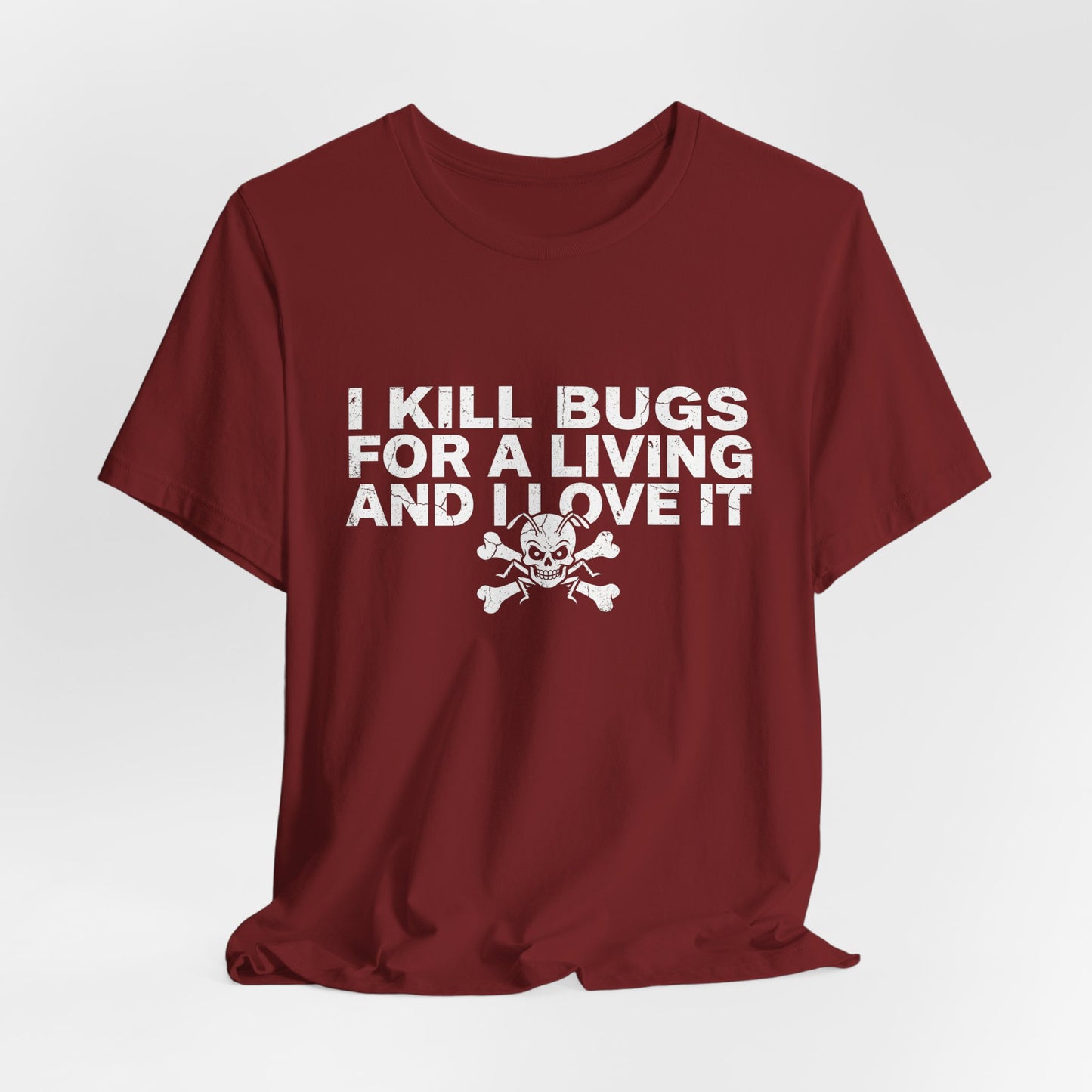 I Kill Bugs for a Living and I Love It - Funny Pest Control Graphic Tee