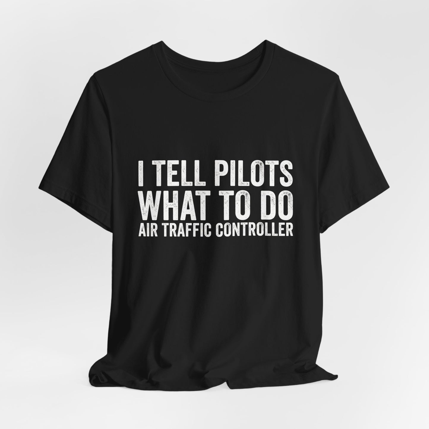 I Tell Pilots What to Do - Funny Air Traffic Controller T-Shirt