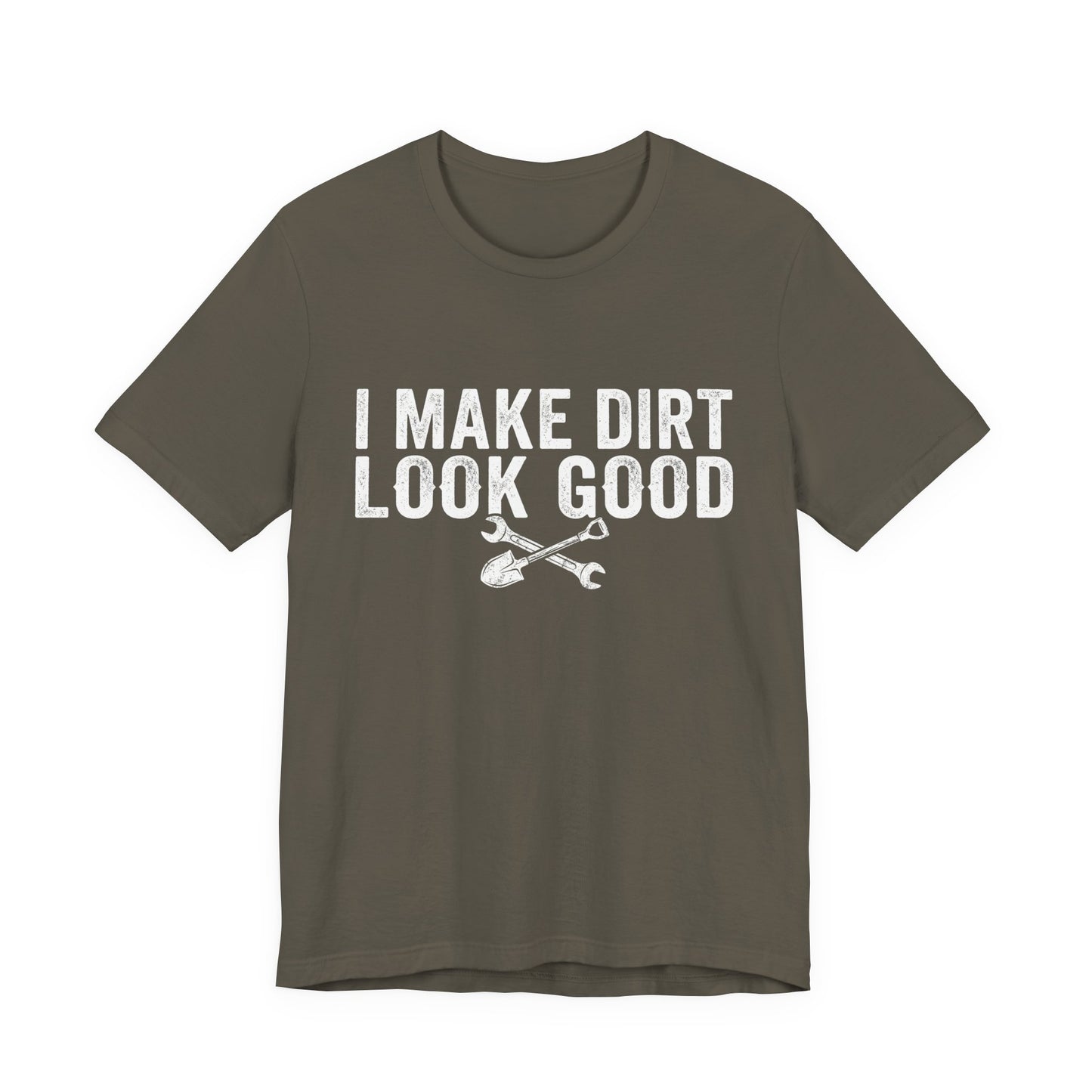 I Make Dirt Look Good - Funny Blue Collar Tradesman Graphic Tee